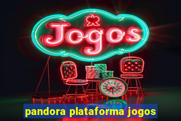 pandora plataforma jogos